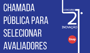 Enap abre chamada pública para seleção de avaliadores do 21º Concurso Inovação