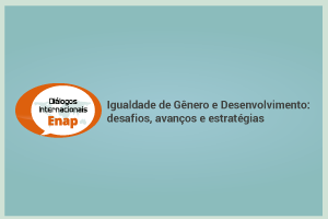 Desafios, avanços e estratégias da igualdade de gênero e desenvolvimento serão debatidos em Diálogo Internacional